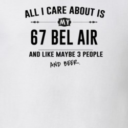 All I Care About Is My 67 Bel Air And Beer Funny T Shirt