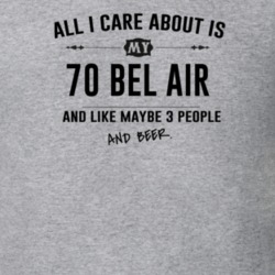 All I Care About Is My 70 Bel Air And Beer Funny T Shirt