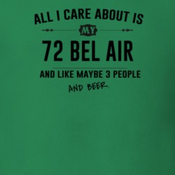 All I Care About Is My 72 Bel Air And Beer Funny T Shirt