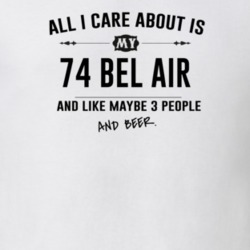 All I Care About Is My 74 Bel Air And Beer Funny T Shirt