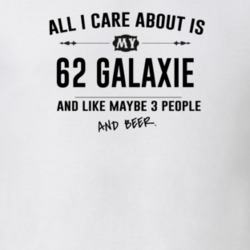 All I Care About Is My 62 Galaxie And Beer Funny T Shirt
