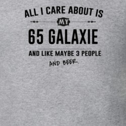 All I Care About Is My 65 Galaxie And Beer Funny T Shirt