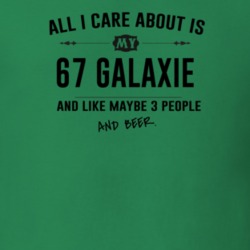 All I Care About Is My 67 Galaxie And Beer Funny T Shirt