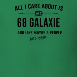 All I Care About Is My 68 Galaxie And Beer Funny T Shirt
