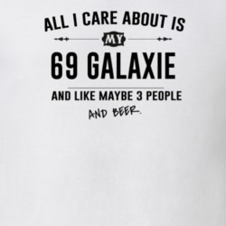 All I Care About Is My 69 Galaxie And Beer Funny T Shirt