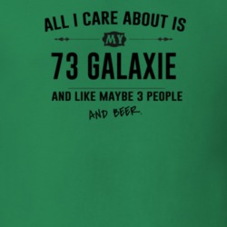 All I Care About Is My 73 Galaxie And Beer Funny T Shirt