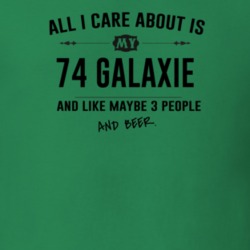All I Care About Is My 74 Galaxie And Beer Funny T Shirt
