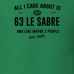 All I Care About Is My 63 Le Sabre And Beer Funny T Shirt