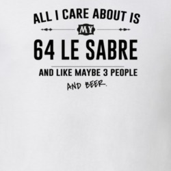All I Care About Is My 64 Le Sabre And Beer Funny T Shirt