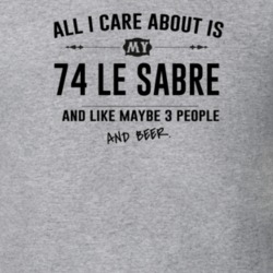 All I Care About Is My 74 Le Sabre And Beer Funny T Shirt