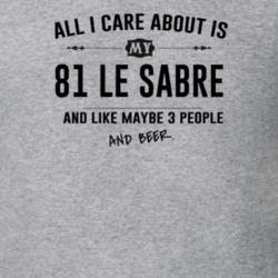 All I Care About Is My 81 Le Sabre And Beer Funny T Shirt