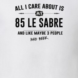 All I Care About Is My 85 Le Sabre And Beer Funny T Shirt