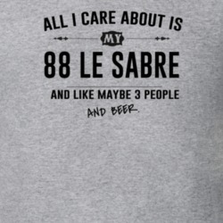 All I Care About Is My 88 Le Sabre And Beer Funny T Shirt