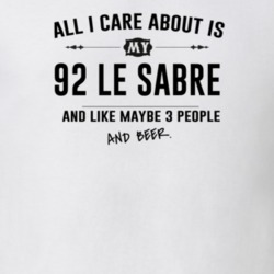 All I Care About Is My 92 Le Sabre And Beer Funny T Shirt