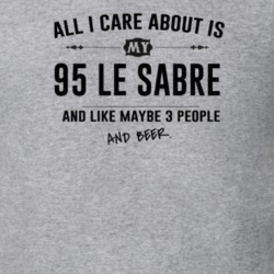 All I Care About Is My 95 Le Sabre And Beer Funny T Shirt