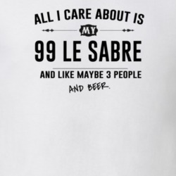 All I Care About Is My 99 Le Sabre And Beer Funny T Shirt