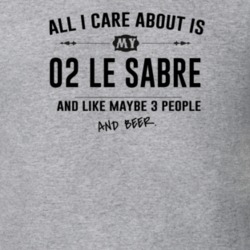 All I Care About Is My 02 Le Sabre And Beer Funny T Shirt