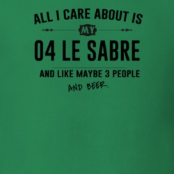 All I Care About Is My 04 Le Sabre And Beer Funny T Shirt