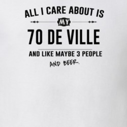 All I Care About Is My 70 De Ville And Beer Funny T Shirt