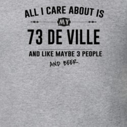 All I Care About Is My 73 De Ville And Beer Funny T Shirt