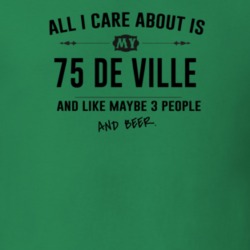All I Care About Is My 75 De Ville And Beer Funny T Shirt