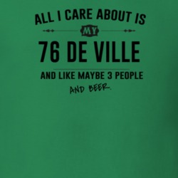 All I Care About Is My 76 De Ville And Beer Funny T Shirt