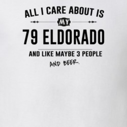 All I Care About Is My 79 Eldorado And Beer Funny T Shirt