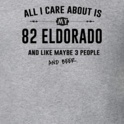 All I Care About Is My 82 Eldorado And Beer Funny T Shirt