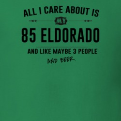 All I Care About Is My 85 Eldorado And Beer Funny T Shirt