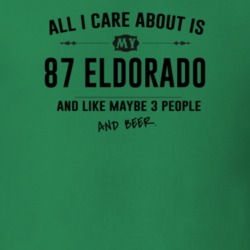 All I Care About Is My 87 Eldorado And Beer Funny T Shirt