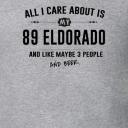 All I Care About Is My 89 Eldorado And Beer Funny T Shirt