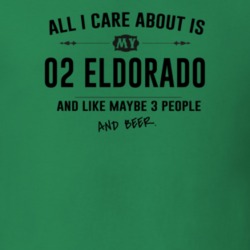 All I Care About Is My 02 Eldorado And Beer Funny T Shirt