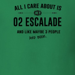 All I Care About Is My 02 Escalade And Beer Funny T Shirt