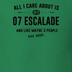 All I Care About Is My 07 Escalade And Beer Funny T Shirt