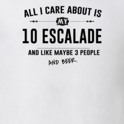 All I Care About Is My 10 Escalade And Beer Funny T Shirt
