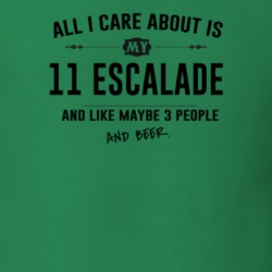 All I Care About Is My 11 Escalade And Beer Funny T Shirt