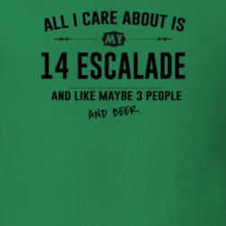 All I Care About Is My 14 Escalade And Beer Funny T Shirt
