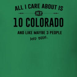 All I Care About Is My 10 Colorado And Beer Funny T Shirt