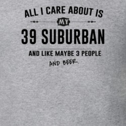 All I Care About Is My 39 Suburban And Beer Funny T Shirt