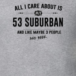 All I Care About Is My 53 Suburban And Beer Funny T Shirt