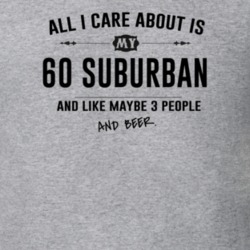All I Care About Is My 60 Suburban And Beer Funny T Shirt