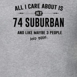 All I Care About Is My 74 Suburban And Beer Funny T Shirt