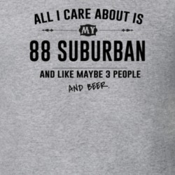 All I Care About Is My 88 Suburban And Beer Funny T Shirt