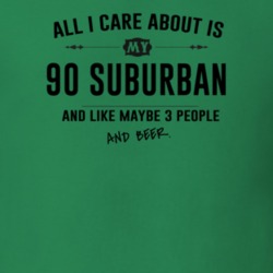 All I Care About Is My 90 Suburban And Beer Funny T Shirt