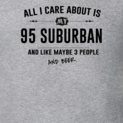 All I Care About Is My 95 Suburban And Beer Funny T Shirt