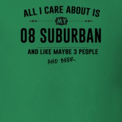 All I Care About Is My 08 Suburban And Beer Funny T Shirt