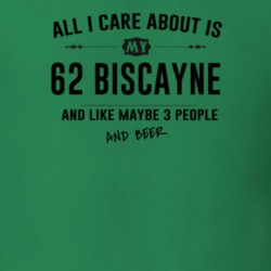 All I Care About Is My 62 Biscayne And Beer Funny T Shirt
