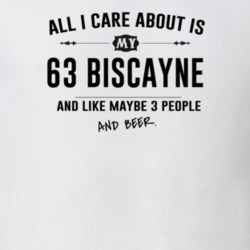 All I Care About Is My 63 Biscayne And Beer Funny T Shirt