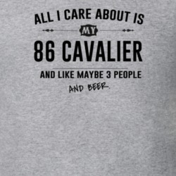 All I Care About Is My 86 Cavalier And Beer Funny T Shirt