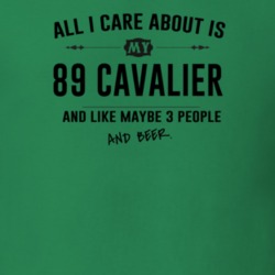 All I Care About Is My 89 Cavalier And Beer Funny T Shirt